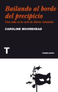bailando al borde del precipicio: una vida en la corte de maria a ntonieta-caroline moorehead-9788475069333 bailando al borde del precipicio: una vida en la corte de maria a ntonieta-caroline moorehead-9788475069333