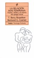 la relacion mas temprana:padres, bebes y el drama del apego inici al-t. berry brazelton-9788475098333 la relacion mas temprana:padres, bebes y el drama del apego inici al-t. berry brazelton-9788475098333