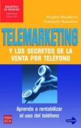telemarketing y los secretos de la venta por telefono: aprenda a rentabilizar el uso del telefono-brigitte bouillerce-françoise rousseau-9788479277833 telemarketing y los secretos de la venta por telefono: aprenda a rentabilizar el uso del telefono-brigitte bouillerce-françoise rousseau-9788479277833