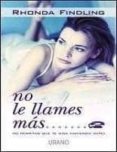 no le llames mas: no permitas que te siga haciendo daño-rhonda findling-9788479534233 no le llames mas: no permitas que te siga haciendo daño-rhonda findling-9788479534233