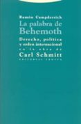 la palabra de behemoth: derecho, politica y orden interancional e n la obra de carl schmitt-ramon campderrich-9788481647433 la palabra de behemoth: derecho, politica y orden interancional e n la obra de carl schmitt-ramon campderrich-9788481647433