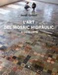 l art del mosaic hidràulic a catalunya-jordi griset-9788483308233 l art del mosaic hidràulic a catalunya-jordi griset-9788483308233