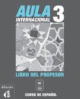 aula internacional 3. libro del profesor-eva garcia rodriguez-pablo garrido ventin-isabel gines suria-9788484432333 aula internacional 3. libro del profesor-eva garcia rodriguez-pablo garrido ventin-isabel gines suria-9788484432333