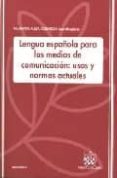 lengua española para los medios de comunicacion: usos y normas ac tuales-9788484566533 lengua española para los medios de comunicacion: usos y normas ac tuales-9788484566533