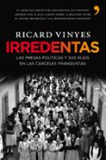 irredentas: las presas politicas y sus hijos en las carceles fran quistas-ricard vinyes rivas-9788484608233 irredentas: las presas politicas y sus hijos en las carceles fran quistas-ricard vinyes rivas-9788484608233