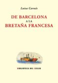 de barcelona a la bretaña francesa-luisa carnes-9788484728733 de barcelona a la bretaña francesa-luisa carnes-9788484728733