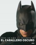 como se hizo la trilogia de el caballero oscuro-9788484836933 como se hizo la trilogia de el caballero oscuro-9788484836933
