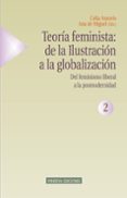 teoria feminista: de la ilustracion a la globalizacion (vol. 2): del feminismo liberal a la posmodernidad (2ª ed.)-celia amoros-ana de miguel-9788488123633 teoria feminista: de la ilustracion a la globalizacion (vol. 2): del feminismo liberal a la posmodernidad (2ª ed.)-celia amoros-ana de miguel-9788488123633