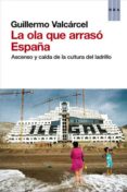 la ola que arraso españa-guillermo valcarcel-9788490064733 la ola que arraso españa-guillermo valcarcel-9788490064733