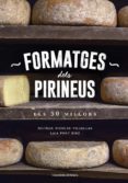 formatges dels pirineus: el 50 millors-natalia nicolau villellas-laia pont diez-9788490346433 formatges dels pirineus: el 50 millors-natalia nicolau villellas-laia pont diez-9788490346433