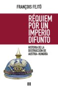 requiem por un imperio difunto-francois fejto-9788490551233 requiem por un imperio difunto-francois fejto-9788490551233