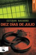 diez días de julio-esteban navarro-9788490701133 diez días de julio-esteban navarro-9788490701133