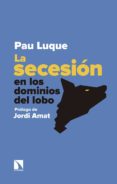la secesión en los dominios del lobo-pau luque sanchez-9788490974933 la secesión en los dominios del lobo-pau luque sanchez-9788490974933