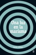 una luz en la marisma-javier alfaya-9788491220633 una luz en la marisma javier alfaya 9788491220633