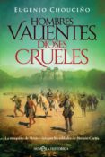 hombres valientes, dioses crueles (ebook)-eugenio chouciño-9788491644033 hombres valientes, dioses crueles (ebook)-eugenio chouciño-9788491644033