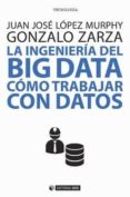la ingenieria del big data: como trabajar con datos-juan josé zarza, gonzalo lópez murphy-9788491800033 la ingenieria del big data: como trabajar con datos-juan josé zarza, gonzalo lópez murphy-9788491800033