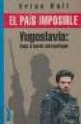 el pais imposible: yugoslavia, viaje al borde del naufragio-brian hall-9788492071333 el pais imposible: yugoslavia, viaje al borde del naufragio-brian hall-9788492071333