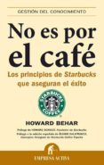 no es por el cafe: los principios de starbucks que aseguran el ex ito-howard behar-9788492452033 no es por el cafe: los principios de starbucks que aseguran el ex ito-howard behar-9788492452033