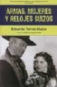 armas, mujeres y relojes suizos (4ª ed)-eduardo torres dulce-9788493714833 armas, mujeres y relojes suizos (4ª ed)-eduardo torres dulce-9788493714833