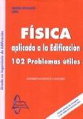 fisica aplicada a la edificacion grado edificacion: 102 problemas utiles-andres valiente cancho-9788493778033 fisica aplicada a la edificacion grado edificacion: 102 problemas utiles-andres valiente cancho-9788493778033