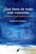 ¿que tiene de malo este momento? a no ser que te pares a pensar en ello-sailor bob adamson-9788494133633 ¿que tiene de malo este momento? a no ser que te pares a pensar en ello-sailor bob adamson-9788494133633