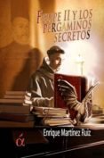 felipe ii y los pergaminos secretos-enrique martinez ruiz-9788494233333 felipe ii y los pergaminos secretos-enrique martinez ruiz-9788494233333