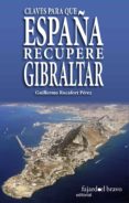 claves para que españa recupere gibraltar-guillermo rocafort-9788494250033 claves para que españa recupere gibraltar-guillermo rocafort-9788494250033