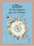 atlas de los lugares que no existen-mia cassany-ana de lima-9788494555633 atlas de los lugares que no existen-mia cassany-ana de lima-9788494555633