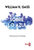 sobre lo azul-william h. gass-9788494651533 sobre lo azul-william h. gass-9788494651533