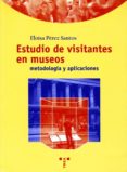 estudio de visitantes en museos: metodologia y aplicaciones-eloisa perez santos-9788495178633 estudio de visitantes en museos: metodologia y aplicaciones-eloisa perez santos-9788495178633