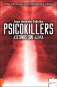 psicokillers: asesinos sin alma-juan antonio cebrian-9788496525733 psicokillers: asesinos sin alma-juan antonio cebrian-9788496525733