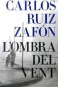 l ombra del vent-carlos ruiz zafon-9788497081733 l ombra del vent-carlos ruiz zafon-9788497081733