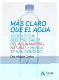 mas claro que el agua: todo lo que deberias saber sobre el agua m ineral natural y nunca te han contado-magda carlas-9788497357333 mas claro que el agua: todo lo que deberias saber sobre el agua m ineral natural y nunca te han contado-magda carlas-9788497357333