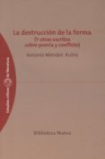 la destruccion de la forma (y otros escritos sobre poesia y confl icto)-antonio mendez rubio-9788497426633 la destruccion de la forma (y otros escritos sobre poesia y confl icto)-antonio mendez rubio-9788497426633
