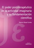 el poder psicoterapeutico de la actividad imaginaria y su fundame ntacion cientifica-ramon rosal cortes-9788497435833 el poder psicoterapeutico de la actividad imaginaria y su fundame ntacion cientifica-ramon rosal cortes-9788497435833