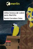 unha branca de cobre para martiño (premio merlin 2005)-ramon carredano cobas-9788497823333 unha branca de cobre para martiño (premio merlin 2005)-ramon carredano cobas-9788497823333