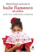 metodologia aplicada al baile flamenco en niños-cristina cañizares espadas-9788498274233 metodologia aplicada al baile flamenco en niños-cristina cañizares espadas-9788498274233