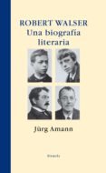 robert walser: una biografia literaria-jurg amann-9788498413533 robert walser: una biografia literaria-jurg amann-9788498413533