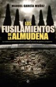 los fusilamientos de la almudena: la violencia sectaria en madrid durante los años de la guerra y la postguerra-manuel garcia muñoz-9788499702933 los fusilamientos de la almudena: la violencia sectaria en madrid durante los años de la guerra y la postguerra-manuel garcia muñoz-9788499702933