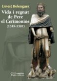 vida i regnat de pere el cerimonios (1319-1387)-ernest belenguer-9788499756233 vida i regnat de pere el cerimonios (1319-1387)-ernest belenguer-9788499756233