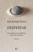 despertar: como practicar mindfulness en la vida cotidiana-jon kabat-zinn-9788499886633 despertar: como practicar mindfulness en la vida cotidiana-jon kabat-zinn-9788499886633