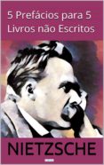 cinco prefácios para cinco livros não escritos (ebook)-friedrich nietzche-9788583862833 cinco prefácios para cinco livros não escritos (ebook)-friedrich nietzche-9788583862833