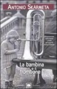 la bambina e il trombone-antonio skarmeta-9788811679233 la bambina e il trombone-antonio skarmeta-9788811679233