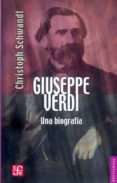 giuseppe verdi: una biografia-christoph schwandt-9789681672133 giuseppe verdi: una biografia-christoph schwandt-9789681672133