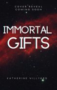 IMMORTAL GIFTS