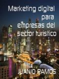 marketing digital para empresas del sector turístico (ebook)-juanjo ramos-2910017390071 marketing digital para empresas del sector turístico (ebook)-juanjo ramos-2910017390071