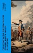 Ebooks gratis para descargar de mobipocket THE HISTORY OF THE THIRTEEN COLONIES OF NORTH AMERICA: 1497-1763 (ILLUSTRATED)  (edición en inglés) de REGINALD W. JEFFERY