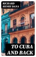 Descargar revistas y libros gratuitos. TO CUBA AND BACK (Literatura española) DJVU