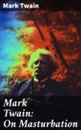 Descargas de libros en línea MARK TWAIN: ON MASTURBATION  (edición en inglés) 