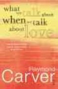 what we talk about when we talk about love-raymond carver-9780099449843 what we talk about when we talk about love-raymond carver-9780099449843